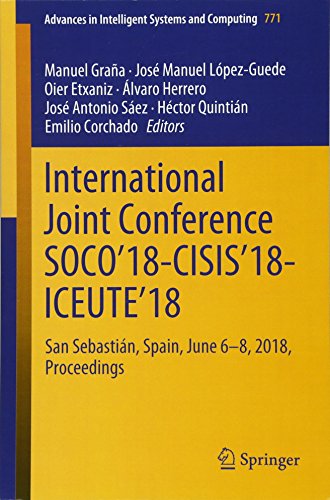 International Joint Conference SOCO’18-CISIS’18-ICEUTE’18: San Sebastián, Spain, June 6-8, 2018 Proceedings (Advances in Intelligent Systems and Computing, Band 771)