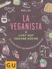 La Veganista: Lust auf vegane Küche: Lust auf vegane Küche- 100 leckere Rezepte von Frühstück bis Abendessen (GU Autoren-Kochbücher)
