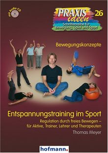 Entspannungstraining im Sport: Regulation durch freies Bewegen - für Aktive, Trainer, Lehrer und Therapeuten