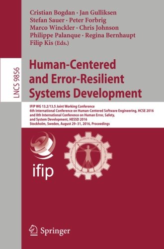 Human-Centered and Error-Resilient Systems Development: IFIP WG 13.2/13.5 Joint Working Conference, 6th International Conference on Human-Centered ... 2016, (Lecture Notes in Computer Science)