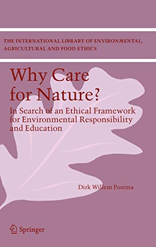 Why care for Nature?: In search of an ethical framework for environmental responsibility and education (The International Library of Environmental, Agricultural and Food Ethics, 9, Band 9)