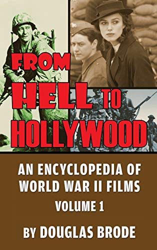 From Hell To Hollywood: An Encyclopedia of World War II Films Volume 1 (hardback)