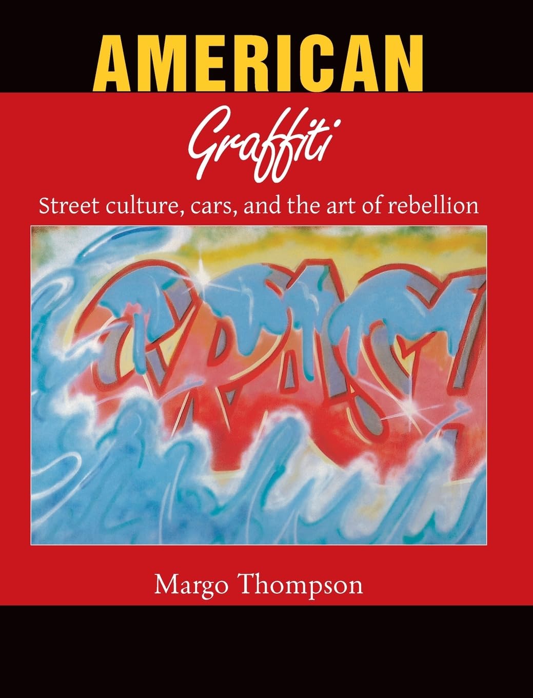 American Graffiti: Street culture, cars, and the art of rebellion