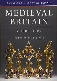 Medieval Britain, c.1000–1500 (Cambridge History of Britain, Band 2)