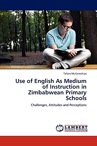 Use of English As Medium of Instruction in Zimbabwean Primary Schools: Challenges, Attitudes and Perceptions