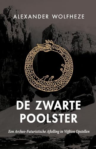 Alexander Wolfheze De Zwarte Poolster, Een Archeo-Futuristische Aftelling In Vijftien Opstellen