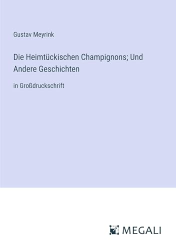 Die Heimtückischen Champignons; Und Andere Geschichten: in Großdruckschrift