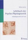 Lehrbuch der Psycho- Physiognomik. Antlitzdiagnostik für die Praxis