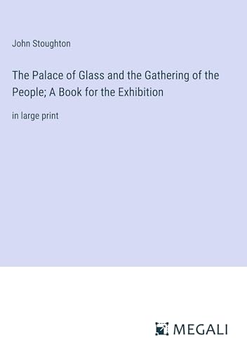 The Palace of Glass and the Gathering of the People; A Book for the Exhibition: in large print