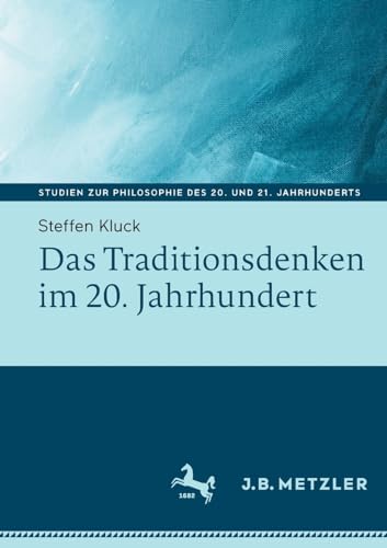 Das Traditionsdenken im 20. Jahrhundert (Studien zur Philosophie des 20. und 21. Jahrhunderts)