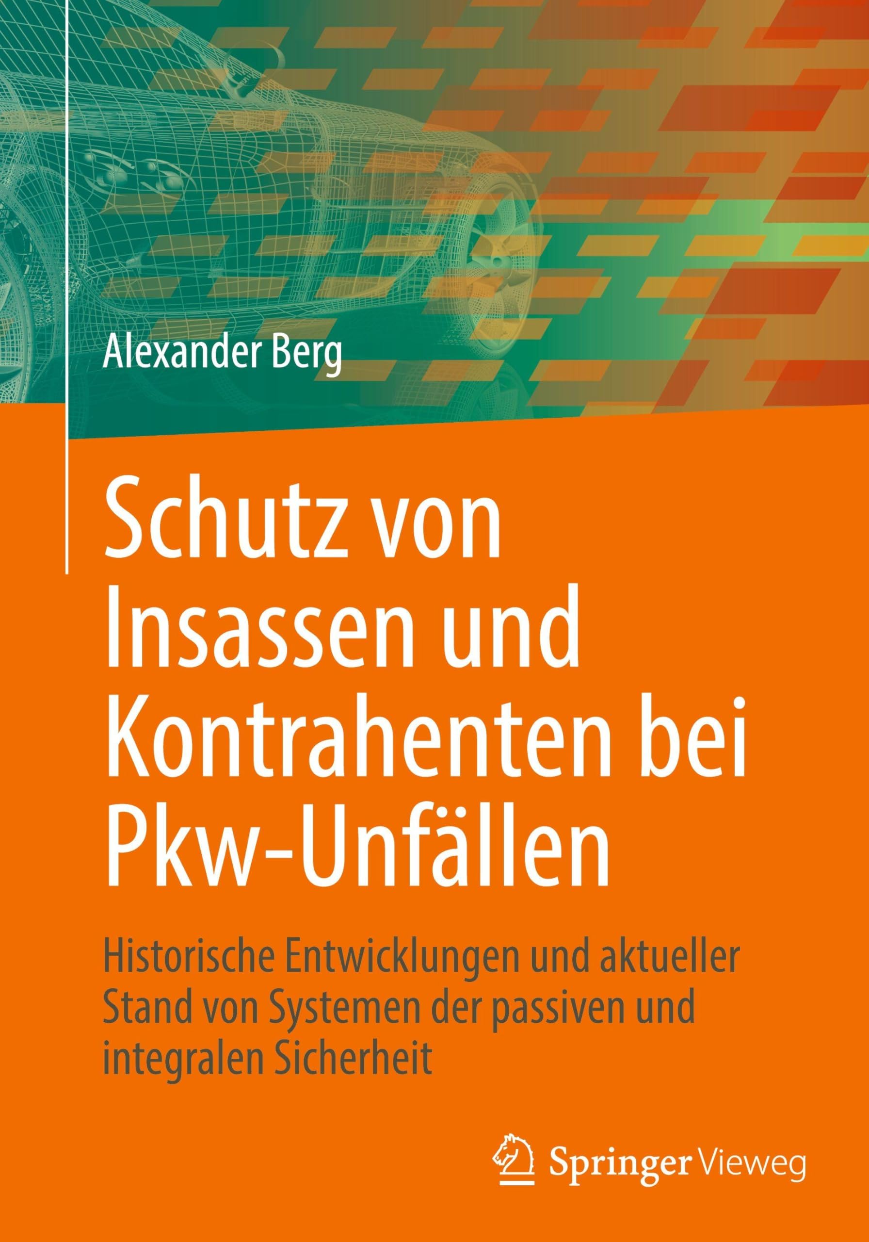 Schutz von Insassen und Kontrahenten bei Pkw-Unfällen: Historische Entwicklungen und aktueller Stand von Systemen der passiven und integralen Sicherheit
