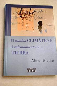 Cambio climatico, el - el calentamiento de la tierra