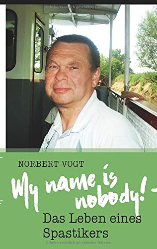 My name is nobody! - Das Leben eines Spastikers