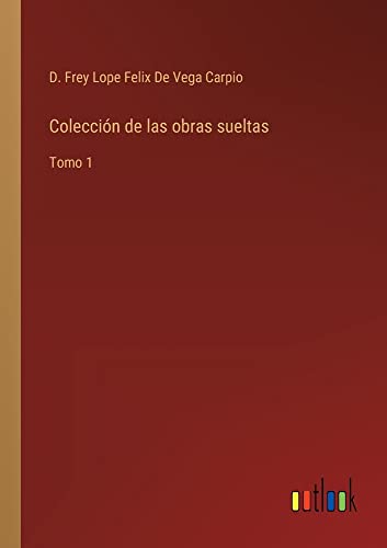 Colección de las obras sueltas: Tomo 1