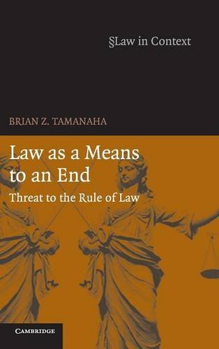 Law as a Means to an End: Threat to the Rule of Law (Law in Context)