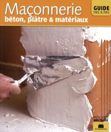 La maçonnerie : béton, plâtre & matériaux