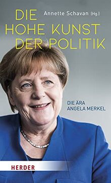 Die hohe Kunst der Politik: Die Ära Angela Merkel