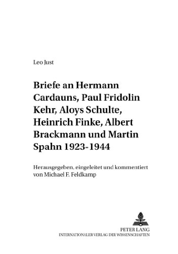 Briefe an Hermann Cardauns, Paul Fridolin Kehr, Aloys Schulte, Heinrich Finke, Albert Brackmann und Martin Spahn 1923-1944: Herausgegeben, eingeleitet ... (Beiträge zur Kirchen- und Kulturgeschichte)