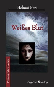 Weisses Blut: Phantastischer Roman