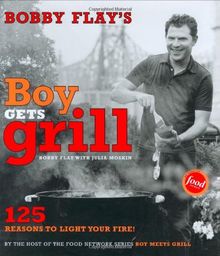 Bobby Flay's Boy Gets Grill: 125 Reasons to Light Your Fire