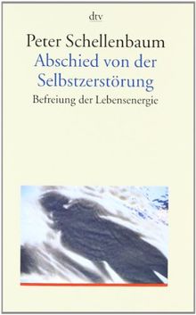 Abschied von der Selbstzerstörung: Befreiung der Lebensenergie