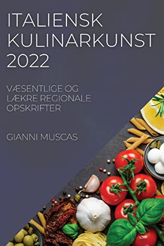 ITALIENSK KULINARKUNST 2022: VÆSENTLIGE OG LÆKRE REGIONALE OPSKRIFTER