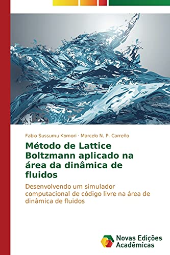 Método de Lattice Boltzmann aplicado na área da dinâmica de fluidos: Desenvolvendo um simulador computacional de código livre na área de dinâmica de fluidos