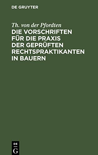 Die Vorschriften für die Praxis der geprüften Rechtspraktikanten in Bauern: Mit Einleitung, Anmerkungen und alphabetischem Sachregister