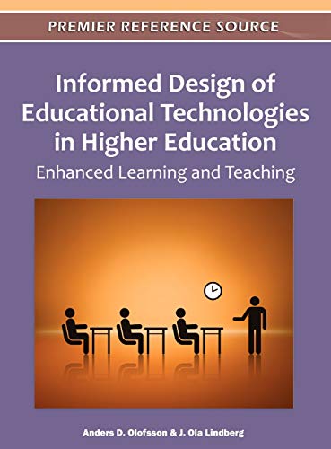 Informed Design of Educational Technologies in Higher Education: Enhanced Learning and Teaching (Advances in Higher Education and Professional Development)