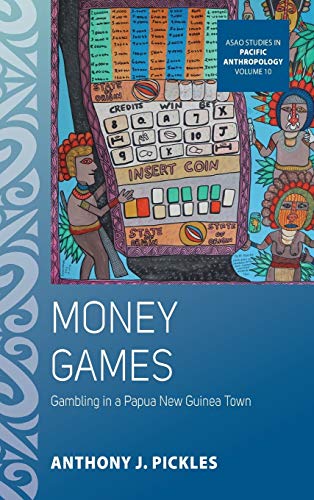 Money Games: Gambling in a Papua New Guinea Town (ASAO Studies in Pacific Anthropology, Band 10)