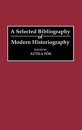 A Selected Bibliography of Modern Historiography (Bibliographies & Indexes in World History)