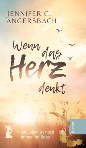 Wenn das Herz denkt: Ein Roman über die Akzeptanz, die uns beim Loslassen hilft (Verstehen, Akzeptieren, Verändern: Vergeben durch Verstehen)