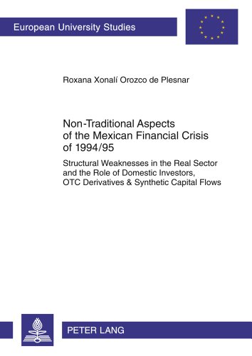 Non-Traditional Aspects of the Mexican Financial Crisis of 1994/95: Structural Weaknesses in the Real Sector and the Role of Domestic Investors, OTC ... / Publications Universitaires Européennes)