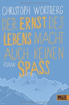 Der Ernst des Lebens macht auch keinen Spaß: Roman