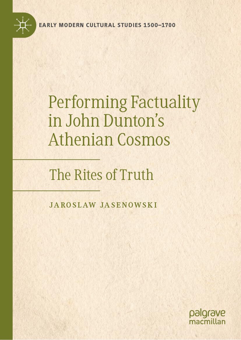 Performing Factuality in John Dunton’s Athenian Cosmos: The Rites of Truth (Early Modern Cultural Studies 1500–1700)