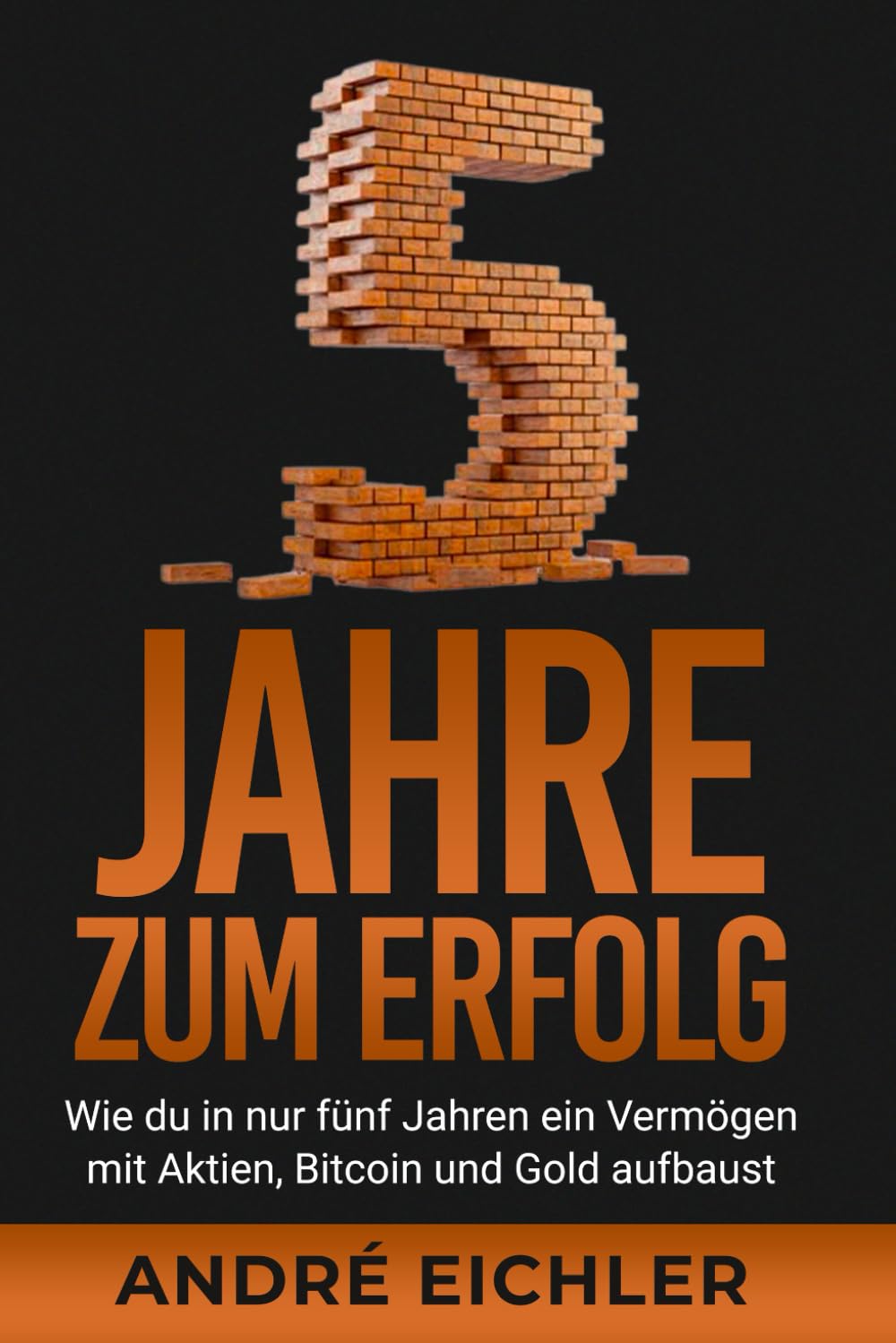 5 Jahren zum Erfolg: Wie du in nur fünf Jahren ein Vermögen mit Aktien,  Bitcoin und Gold aufbaust von unbekannt - paperback