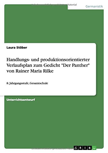 Handlungs- und produktionsorientierter Verlaufsplan zum Gedicht Der Panther von Rainer Maria Rilke: 8. Jahrgangsstufe, Gesamtschule