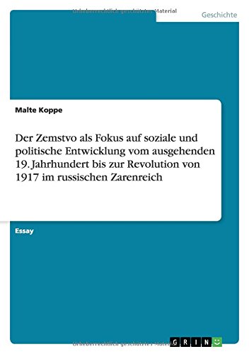 Der Zemstvo als Fokus auf soziale und politische Entwicklung vom ausgehenden 19. Jahrhundert bis zur Revolution von 1917 im russischen Zarenreich