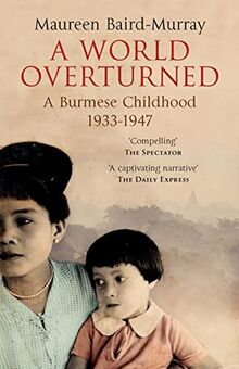 A World Overturned: A Burmese Childhood 1933-1947