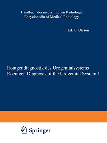 Röntgendiagnostik des Urogenitalsystems / Roentgen Diagnosis of the Urogenital System (Handbuch der medizinischen Radiologie Encyclopedia of ... of Medical Radiology, 13 / 1, Band 14)