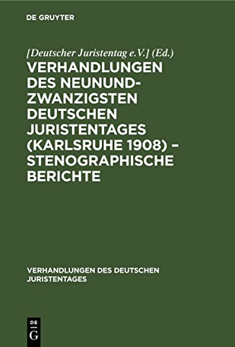 Verhandlungen des Neunundzwanzigsten Deutschen Juristentages (Karlsruhe 1908) – Stenographische Berichte (Verhandlungen des Deutschen Juristentages, 29, 5, Band 29)