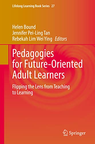 Pedagogies for Future-Oriented Adult Learners: Flipping the Lens from Teaching to Learning (Lifelong Learning Book Series, 27, Band 27)