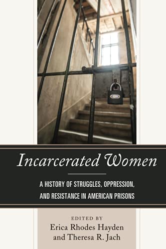 Incarcerated Women: A History of Struggles, Oppression, and Resistance in American Prisons