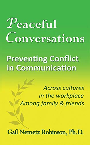 Peaceful Conversations - Preventing Conflict in Communication: Across cultures, In the workplace, Among family & friends