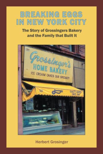 Breaking Eggs in New York City: The Story of Grossingers Bakery and the Family that Built It