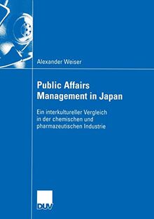 Public Affairs Management in Japan: Ein Interkultureller Vergleich In Der Chemischen Und Pharmazeutischen Industrie (Wirtschaftswissenschaften) (German Edition)