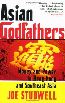 Asian Godfathers: Money and Power in Hong Kong and Southeast Asia