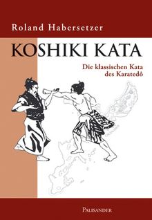 Koshiki Kata - Die klassischen Kata des Karatedo