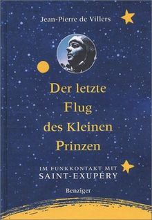 Der letzte Flug des kleinen Prinzen. Im Funkkontakt mit Saint- Exupery