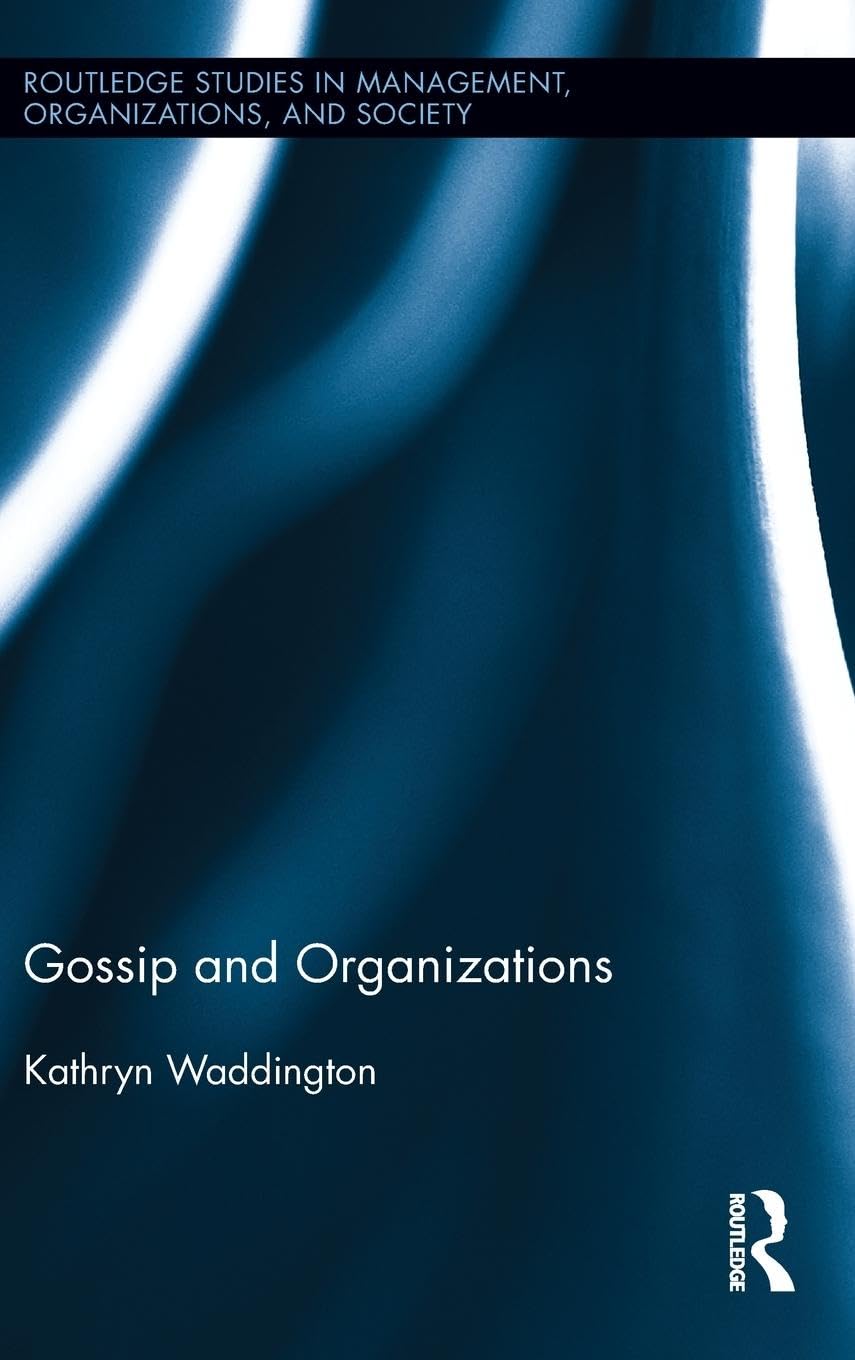 Gossip and Organizations (Routledge Studies in Management, Organizations, and Society, 20, Band 20)